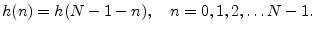 $\displaystyle h(n) = h(N-1-n), \quad n=0,1,2,\ldots N-1.
$