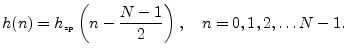 $\displaystyle h(n) = h_{\hbox{\tiny zp}}\left(n-\frac{N-1}{2}\right), \quad n=0,1,2,\ldots N-1.
$