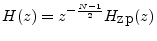 $\displaystyle H(z) = z^{-\frac{N-1}{2}}H_{\hbox{zp}}(z)
$