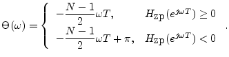 $\displaystyle \Theta(\omega) =
\left\{\begin{array}{ll}
\displaystyle-\frac{N-...
...-1}{2}\omega T + \pi, & H_{\hbox{zp}}(e^{j\omega T})<0 \\
\end{array}\right..
$