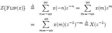 \begin{eqnarray*}
{\cal Z}\{\mbox{{\sc Flip}}(x)\} &\isdef & \sum_{n=-\infty}^\i...
...
&=& \sum_{m=-\infty}^\infty x(m) (z^{-1})^{-m} \isdef X(z^{-1})
\end{eqnarray*}