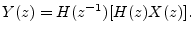 $\displaystyle Y(z) = H(z^{-1})[H(z)X(z)].
$