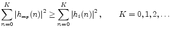 $\displaystyle \sum_{n=0}^K \left\vert h_{\hbox{\tiny mp}}(n)\right\vert^2 \geq \sum_{n=0}^K \left\vert h_i(n)\right\vert^2,
\qquad K=0,1,2,\ldots
$