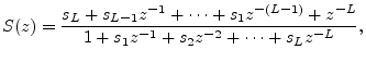 $\displaystyle S(z) = \frac{s_L + s_{L-1}z^{-1}+ \cdots + s_1 z^{-(L-1)} + z^{-L}}
{1 + s_1z^{-1}+ s_2 z^{-2}+ \cdots + s_L z^{-L}},
$