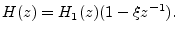 $\displaystyle H(z) = H_1(z) (1-\xi z^{-1}).
$