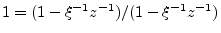 $ 1=(1-\xi^{-1}z^{-1})/(1-\xi^{-1}z^{-1})$