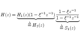 $\displaystyle H(z) = \underbrace{H_1(z) (1-\xi^{-1}z^{-1})}_{\displaystyle\isde...
...underbrace{\frac{1-\xi z^{-1}}{1-\xi^{-1}z^{-1}}}_{\displaystyle\isdef S_1(z)}
$