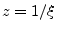 $ z=1/\xi$