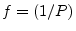 $ f = (1/P)$