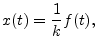 $\displaystyle x(t) = \frac{1}{k} f(t),
$