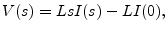 $\displaystyle V(s) = Ls I(s) - LI(0),
$