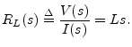 $\displaystyle R_L(s) \isdef \frac{V(s)}{I(s)} = Ls.
$