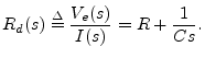 $\displaystyle R_d(s) \isdef \frac{V_e(s)}{I(s)} = R + \frac{1}{Cs}.
$