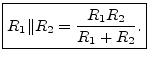 $\displaystyle \zbox {R_1 \Vert R_2 = \frac{R_1 R_2}{R_1 + R_2}.}
$