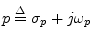 $ p\isdef \sigma_p+j\omega_p$