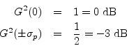 \begin{eqnarray*}
G^2(0) &=& 1 = 0 \hbox{ dB}\\
G^2(\pm\sigma_p) &=& \frac{1}{2} = - 3 \hbox{ dB}
\end{eqnarray*}