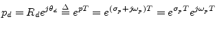 $\displaystyle p_d = R_d e^{j\theta_d} \isdef e^{p T} = e^{(\sigma_p+j\omega_p)T} = e^{\sigma_p T} e^{j\omega_p T}
$