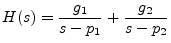 $\displaystyle H(s) = \frac{g_1}{s-p_1} + \frac{g_2}{s-p_2}
$