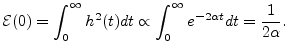 $\displaystyle {\cal E}(0) = \int_0^\infty h^2(t)dt \propto \int_0^\infty e^{-2\alpha t}dt
= \frac{1}{2\alpha}.
$