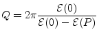 $\displaystyle Q = 2\pi \frac{{\cal E}(0)}{{\cal E}(0)-{\cal E}(P)}
$