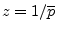 $ z=1/\overline{p}$