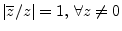 $ \vert\overline{z}/z\vert=1,\,\forall z\neq 0$