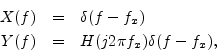 \begin{eqnarray*}
X(f) &=& \delta(f-f_x)\\
Y(f) &=& H(j2\pi f_x)\delta(f-f_x),
\end{eqnarray*}