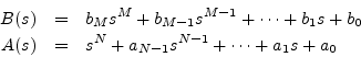 \begin{eqnarray*}
B(s) &=& b_M s^M + b_{M-1}s^{M-1} + \cdots + b_1 s + b_0\\
A(s) &=& s^N + a_{N-1}s^{N-1} + \cdots + a_1 s + a_0
\end{eqnarray*}