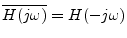 $ \overline{H(j\omega)} = H(-j\omega)$