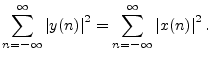 $\displaystyle \sum_{n=-\infty}^{\infty} \left\vert y(n)\right\vert^2 =
\sum_{n=-\infty}^{\infty} \left\vert x(n)\right\vert^2.
$