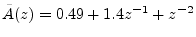 $ \tilde{A}(z)=0.49+1.4z^{-1}+z^{-2}$