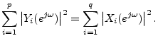 $\displaystyle \sum_{i=1}^p\left\vert Y_i(e^{j\omega})\right\vert^2 = \sum_{i=1}^q\left\vert X_i(e^{j\omega})\right\vert^2.
$