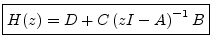 $\displaystyle \fbox{$\displaystyle H(z) = D + C \left(zI - A\right)^{-1}B$} \protect$