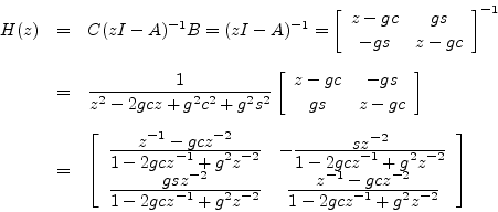 \begin{eqnarray*}
H(z) &=& C(zI-A)^{-1}B = (zI-A)^{-1} = \left[\begin{array}{cc}...
...cz^{-2}}{\displaystyle 1-2gcz^{-1}+g^2z^{-2}} \end{array}\right]
\end{eqnarray*}