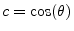 $ c=\cos(\theta)$