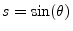 $ s=\sin(\theta)$