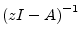 $ \left(zI - A\right)^{-1}$