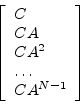 \begin{displaymath}
\left[
\begin{array}{l}
C\\
CA\\
CA^2\\
\dots\\
CA^{N-1}
\end{array}\right]
\end{displaymath}