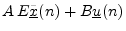 $\displaystyle A \, E\underline{{\tilde x}}(n) + B \underline{u}(n)$