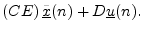 $\displaystyle \left(C E\right) \underline{{\tilde x}}(n) + D\underline{u}(n).$