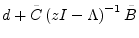 $\displaystyle d + {\tilde C}\left(zI - \Lambda\right)^{-1}{\tilde B}$