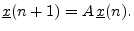 $\displaystyle {\underline{x}}(n+1) = A \, {\underline{x}}(n).
$
