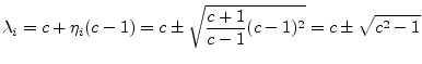 $\displaystyle \lambda_i = c + \eta_i (c-1) = c \pm \sqrt{\frac{c+1}{c-1} (c-1)^2}
= c \pm \sqrt{c^2-1}
$