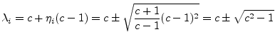 $\displaystyle \lambda_i = c + \eta_i (c-1) = c \pm \sqrt{\frac{c+1}{c-1} (c-1)^2}
= c \pm \sqrt{c^2-1}
$