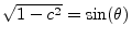 $ \sqrt{1-c^2} =
\sin(\theta)$