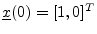 $ {\underline{x}}(0) = [1, 0]^T$