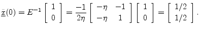 $\displaystyle \underline{{\tilde x}}(0) = E^{-1}\left[\begin{array}{c} 1 \\ [2p...
...nd{array}\right] = \left[\begin{array}{c} 1/2 \\ [2pt] 1/2 \end{array}\right].
$