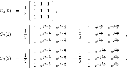 \begin{eqnarray*}
C_3(0)&=&\frac{1}{3}\left[
\begin{array}{ccc}
1 & 1 & 1 \\ [2p...
... e^{-j\frac{2\pi}{3}} & e^{j\frac{2\pi}{3}}
\end{array}\right].
\end{eqnarray*}