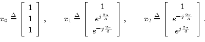 \begin{displaymath}
x_0\isdef \left[
\begin{array}{c}
1 \\ [2pt]
1 \\ [2pt]
1
\e...
...rac{2\pi}{3}} \\ [2pt]
e^{j\frac{2\pi}{3}}
\end{array}\right].
\end{displaymath}