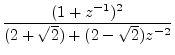 $\displaystyle \frac{(1+z^{-1})^2}{(2+\sqrt{2}) + (2-\sqrt{2})z^{-2}}$